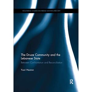 Hazran, Yusri The Druze Community and the Lebanese State: Between Confrontation and Reconciliation: 16 (Routledge Studies in Middle Eastern History) Hazran, Yusri The Druze Community and the Lebanese State: Between Confrontation and Reconciliation: 16 (Routledge Studies in Middle Eastern History)