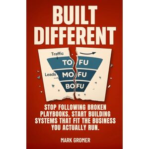 Gromer, Mark BUILT DIFFERENT: Stop Following Broken Playbooks. Start Building Systems That Fit the Business You Actually Run. Gromer, Mark BUILT DIFFERENT: Stop Following Broken Playbooks. Start Building Systems That Fit the Business You Actually Run.
