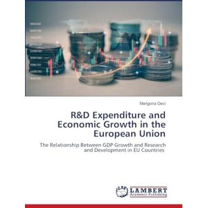 Geci, Marigona R&D Expenditure and Economic Growth in the European Union: The Relationship Between GDP Growth and Research and Development in EU Countries Geci, Marigona R&D Expenditure and Economic Growth in the European Union: The Relationship Between GDP Growth and Research and Development in EU Countries