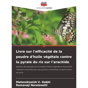 V. Dabhi, Mahendrasinh Livre sur l'efficacité de la poudre d'huile végétale contre la pyrale du riz sur l'arachide: Gestion de la pyrale du riz à l'aide d'huile végétale et ... graines comestibles à haute teneur en huile V. Dabhi, Mahendrasinh Livre sur l'efficacité de la poudre d'huile végétale contre la pyrale du riz sur l'arachide: Gestion de la pyrale du riz à l'aide d'huile végétale et ... graines comestibles à haute teneur en huile