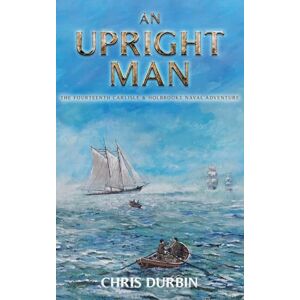 Durbin, Chris An Upright Man: The Fourteenth Carlisle & Holbrooke Naval Adventure: 14 (Carlisle and Holbrooke Naval Adventures) Durbin, Chris An Upright Man: The Fourteenth Carlisle & Holbrooke Naval Adventure: 14 (Carlisle and Holbrooke Naval Adventures)