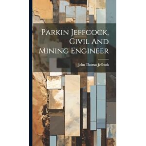 Jeffcock, John Thomas Parkin Jeffcock, Civil And Mining Engineer Jeffcock, John Thomas Parkin Jeffcock, Civil And Mining Engineer
