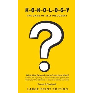 Dhaliwal, Teena R Kokology: The Game of Self Discovery Dhaliwal, Teena R Kokology: The Game of Self Discovery