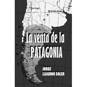 LLAGUNO SOLER, JORGE LA VENTA DE LA PATAGONIA LLAGUNO SOLER, JORGE LA VENTA DE LA PATAGONIA