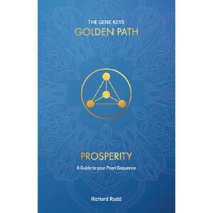 Rudd, Richard Prosperity: A guide to your Pearl Sequence: 3 (The Gene Keys Golden Path) Rudd, Richard Prosperity: A guide to your Pearl Sequence: 3 (The Gene Keys Golden Path)