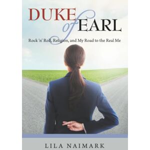 Naimark, Lila Duke of Earl: Rock ‘n’ Roll, Religion, and My Road to the Real Me Naimark, Lila Duke of Earl: Rock ‘n’ Roll, Religion, and My Road to the Real Me