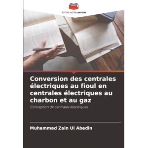 Zain Ul Abedin, Muhammad Conversion des centrales électriques au fioul en centrales électriques au charbon et au gaz: Conception de centrales électriques Zain Ul Abedin, Muhammad Conversion des centrales électriques au fioul en centrales électriques au charbon et au gaz: Conception de centrales électriques