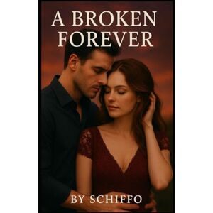 ., SCHIFFO A Broken Forever: "Healing Your Heart, Rebuilding Your Life, and Finding Strength After Unimaginable Loss" (Romance and Love) ., SCHIFFO A Broken Forever: "Healing Your Heart, Rebuilding Your Life, and Finding Strength After Unimaginable Loss" (Romance and Love)
