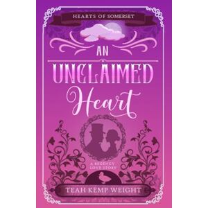 Weight, Teah Kemp An Unclaimed Heart: A Regency Love Story Weight, Teah Kemp An Unclaimed Heart: A Regency Love Story