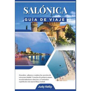Kelly, Judy Guía de viaje de Tesalónica 2026: Descubre, saborea y explora los secretos de esta gran ciudad. Kelly, Judy Guía de viaje de Tesalónica 2026: Descubre, saborea y explora los secretos de esta gran ciudad.