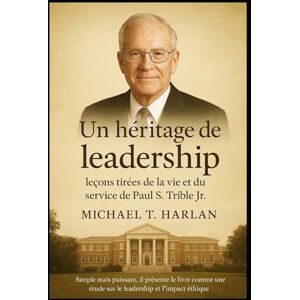 Harlan, Michael T. Un héritage de leadership : leçons tirées de la vie et du service de Paul S. Trible Jr.: Simple mais puissant, il présente le livre comme une étude sur le leadership et l’impact éthique. Harlan, Michael T. Un héritage de leadership : leçons tirées de la vie et du service de Paul S. Trible Jr.: Simple mais puissant, il présente le livre comme une étude sur le leadership et l’impact éthique.