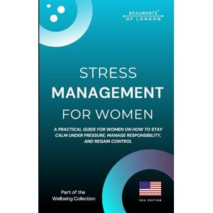 Howe, Darryl Stress Management For Women: Practical Strategies to Reduce Stress, Build Emotional Resilience, and Regain Control (USA Edition) (Beaumonts Wellbeing series USA) Howe, Darryl Stress Management For Women: Practical Strategies to Reduce Stress, Build Emotional Resilience, and Regain Control (USA Edition) (Beaumonts Wellbeing series USA)