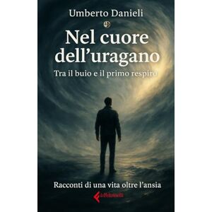Danieli, Umberto Nel cuore dell'Uragano: Tra il buio e il primo respiro Danieli, Umberto Nel cuore dell'Uragano: Tra il buio e il primo respiro