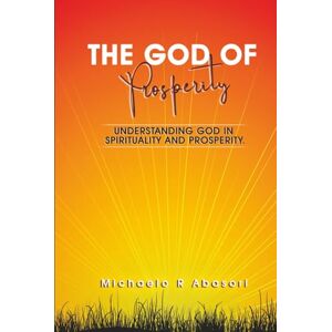 Abasori, Michaelo Regassa THE GOD OF PROSPERITY, IS ONE Of GREAT CHRISTIAN DISCOVERY BOOK, GOD CALLED YOU TO BLESS YOU AND GUIDE YOU IN AWAYS OF PROSPERITY. : UNDERSTANDING GOD IN SPIRITUALITY AND PROSPERITY. Abasori, Michaelo Regassa THE GOD OF PROSPERITY, IS ONE Of GREAT CHRISTIAN DISCOVERY BOOK, GOD CALLED YOU TO BLESS YOU AND GUIDE YOU IN AWAYS OF PROSPERITY. : UNDERSTANDING GOD IN SPIRITUALITY AND PROSPERITY.