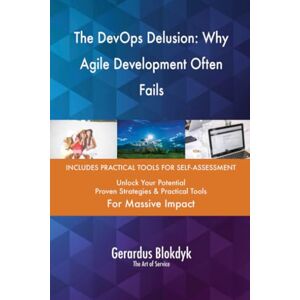 Gerardus Blokdyk - The Art of Service The DevOps Delusion: Why Agile Development Often Fails Gerardus Blokdyk - The Art of Service The DevOps Delusion: Why Agile Development Often Fails