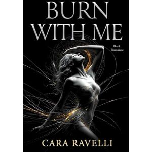 Ravelli, Cara Burn with Me: The Promise That Broke Us Ravelli, Cara Burn with Me: The Promise That Broke Us