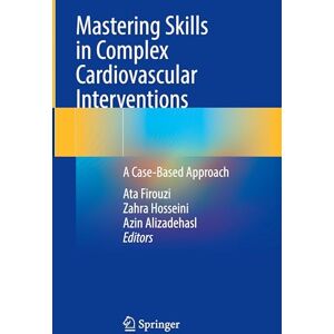 Mastering Skills in Complex Cardiovascular Interventions: A Case-Based Approach Mastering Skills in Complex Cardiovascular Interventions: A Case-Based Approach