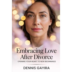 Dennis, Gayira Embracing Love After Divorce Opening Your Heart to New Beginnings.: A Practical Guide to Reclaim Your Self‑Love, Heal Deeply & Open Your Heart to ... Obvious: Unconventional Relationship Guides.) Dennis, Gayira Embracing Love After Divorce Opening Your Heart to New Beginnings.: A Practical Guide to Reclaim Your Self‑Love, Heal Deeply & Open Your Heart to ... Obvious: Unconventional Relationship Guides.)
