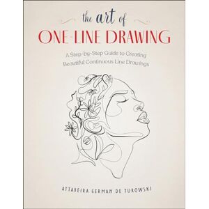 Turowski, Attabeira German de The Art of One-Line Drawing: A Step-by-Step Guide to Creating Beautiful Continuous Line Drawings Turowski, Attabeira German de The Art of One-Line Drawing: A Step-by-Step Guide to Creating Beautiful Continuous Line Drawings
