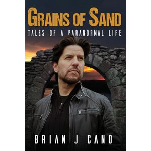 Cano, Brian J Grains of Sand: Tales of a Paranormal Life Cano, Brian J Grains of Sand: Tales of a Paranormal Life