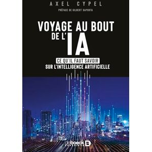 Cypel, Axel Voyage au bout de l’IA: Ce qu'il faut savoir sur l'intelligence artificielle Cypel, Axel Voyage au bout de l’IA: Ce qu'il faut savoir sur l'intelligence artificielle