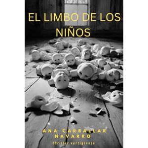 Navarro, AUTO Ana Carballar EL LIMBO DE LOS NIÑOS: Un thriller psicológico que no deja indiferente Navarro, AUTO Ana Carballar EL LIMBO DE LOS NIÑOS: Un thriller psicológico que no deja indiferente