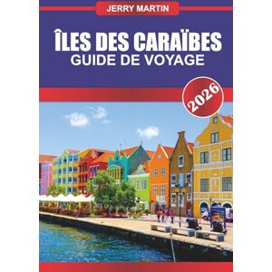 Martin, Jerry ÎLES DES CARAÏBES GUIDE DE VOYAGE 2026: Découvrez des joyaux cachés, des monuments historiques, des conseils de voyage et des expériences de vacances inoubliables Martin, Jerry ÎLES DES CARAÏBES GUIDE DE VOYAGE 2026: Découvrez des joyaux cachés, des monuments historiques, des conseils de voyage et des expériences de vacances inoubliables