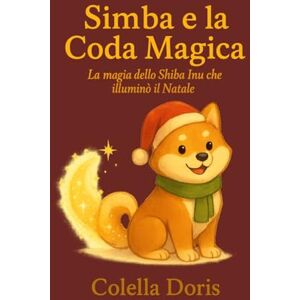 Colella, Doris Simba e la Coda Magica: La magia dello Shiba Inu che illuminò il Natale Colella, Doris Simba e la Coda Magica: La magia dello Shiba Inu che illuminò il Natale