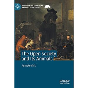 Vink, Janneke The Open Society and Its Animals (The Palgrave Macmillan Animal Ethics Series) Vink, Janneke The Open Society and Its Animals (The Palgrave Macmillan Animal Ethics Series)