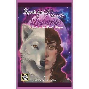 RUIZ DE LA PEÑA LÓPEZ LUCHO, ALEJANDRO Leyenda de la Princesa Licántropo: Parte 3: Un Mundo Magico: 5 (Leyend of the Lycan Princess) RUIZ DE LA PEÑA LÓPEZ LUCHO, ALEJANDRO Leyenda de la Princesa Licántropo: Parte 3: Un Mundo Magico: 5 (Leyend of the Lycan Princess)