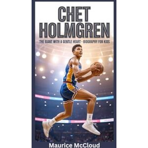 McCloud, Maurice CHET HOLMGREN: The Giant with a Gentle Heart- Biography for kids McCloud, Maurice CHET HOLMGREN: The Giant with a Gentle Heart- Biography for kids