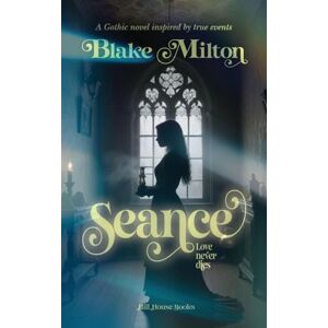 Milton Seance: A Gothic novel inspired by true events Milton Seance: A Gothic novel inspired by true events