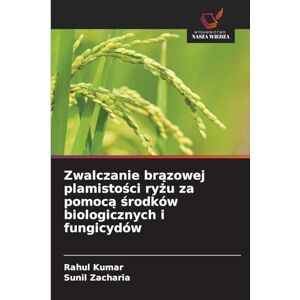 Kumar, Rahul Zwalczanie brązowej plamistości ryżu za pomocą środków biologicznych i fungicydów Kumar, Rahul Zwalczanie brązowej plamistości ryżu za pomocą środków biologicznych i fungicydów
