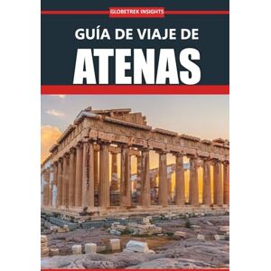 Insights, Globetrek Guía de viaje de Atenas 2025: Explora las ruinas antiguas, la gastronomía local, los lugares de visita obligada, los itinerarios prácticos y las experiencias auténticas en la capital de Grecia Insights, Globetrek Guía de viaje de Atenas 2025: Explora las ruinas antiguas, la gastronomía local, los lugares de visita obligada, los itinerarios prácticos y las experiencias auténticas en la capital de Grecia