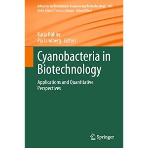 Cyanobacteria in Biotechnology: Applications and Quantitative Perspectives: 183 (Advances in Biochemical Engineering/Biotechnology, 183) Cyanobacteria in Biotechnology: Applications and Quantitative Perspectives: 183 (Advances in Biochemical Engineering/Biotechnology, 183)