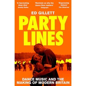 Gillett, Ed Party Lines: Dance Music and the Making of Modern Britain Gillett, Ed Party Lines: Dance Music and the Making of Modern Britain
