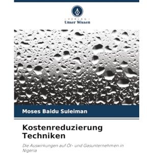 Suleiman, Moses Baidu Kostenreduzierung Techniken: Die Auswirkungen auf Öl- und Gasunternehmen in Nigeria Suleiman, Moses Baidu Kostenreduzierung Techniken: Die Auswirkungen auf Öl- und Gasunternehmen in Nigeria