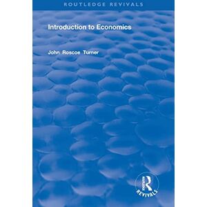 Turner, John Roscoe Introduction to Economics (Routledge Revivals) Turner, John Roscoe Introduction to Economics (Routledge Revivals)