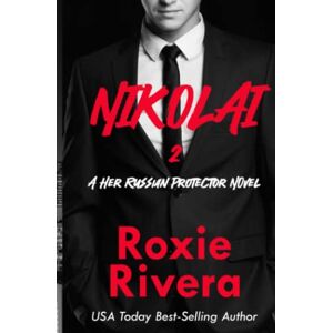 Rivera, Roxie Nikolai 2 (Her Russian Protector #6): Volume 6 Rivera, Roxie Nikolai 2 (Her Russian Protector #6): Volume 6
