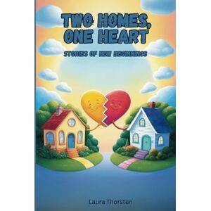 Thorsten, Laura Two Homes, One Heart: Stories of New Beginnings: Short Stories for Children of Separated Parents Children's Book Thorsten, Laura Two Homes, One Heart: Stories of New Beginnings: Short Stories for Children of Separated Parents Children's Book