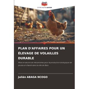ABAGA NCOGO, Julián PLAN D'AFFAIRES POUR UN ÉLEVAGE DE VOLAILLES DURABLE: Mise en œuvre de mécanismes pour la production biologique de poules et d'œufs dans la ville de ... de poules et d'¿ufs dans la ville de Bata ABAGA NCOGO, Julián PLAN D'AFFAIRES POUR UN ÉLEVAGE DE VOLAILLES DURABLE: Mise en œuvre de mécanismes pour la production biologique de poules et d'œufs dans la ville de ... de poules et d'¿ufs dans la ville de Bata