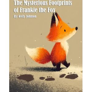 Johnson, Kelly The Mysterious Footprints of Frankie the Fox Johnson, Kelly The Mysterious Footprints of Frankie the Fox