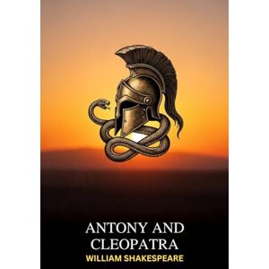 WILLIAM SHAKESPEARE Antony and Cleopatra WILLIAM SHAKESPEARE Antony and Cleopatra