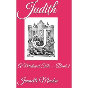 Maska, Jeanette D. Judith: A Medieval Tale -- Book 2 Maska, Jeanette D. Judith: A Medieval Tale -- Book 2