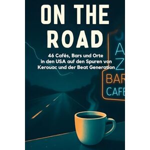 Fuchs, David On the Road: 46 Cafés, Bars und Orte in den USA auf den Spuren von Kerouac und der Beat Generation. Fuchs, David On the Road: 46 Cafés, Bars und Orte in den USA auf den Spuren von Kerouac und der Beat Generation.