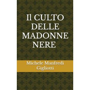 Manfredi Gigliotti, Michele Il culto delle Madonne nere Manfredi Gigliotti, Michele Il culto delle Madonne nere