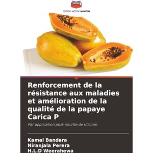 Bandara, Kamal Renforcement de la résistance aux maladies et amélioration de la qualité de la papaye Carica P: Par application post-récolte de silicium Bandara, Kamal Renforcement de la résistance aux maladies et amélioration de la qualité de la papaye Carica P: Par application post-récolte de silicium