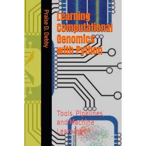 D. Debby, Praise Learning Computational Genomics with Python: Tools, Pipelines, and Machine Learning D. Debby, Praise Learning Computational Genomics with Python: Tools, Pipelines, and Machine Learning