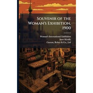 Kiralfy, Imre 1845-1919 Souvenir of the Woman's Exhibition, 1900 Kiralfy, Imre 1845-1919 Souvenir of the Woman's Exhibition, 1900