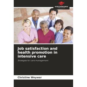 Weywar, Christine Job satisfaction and health promotion in intensive care: Strategies for care management Weywar, Christine Job satisfaction and health promotion in intensive care: Strategies for care management